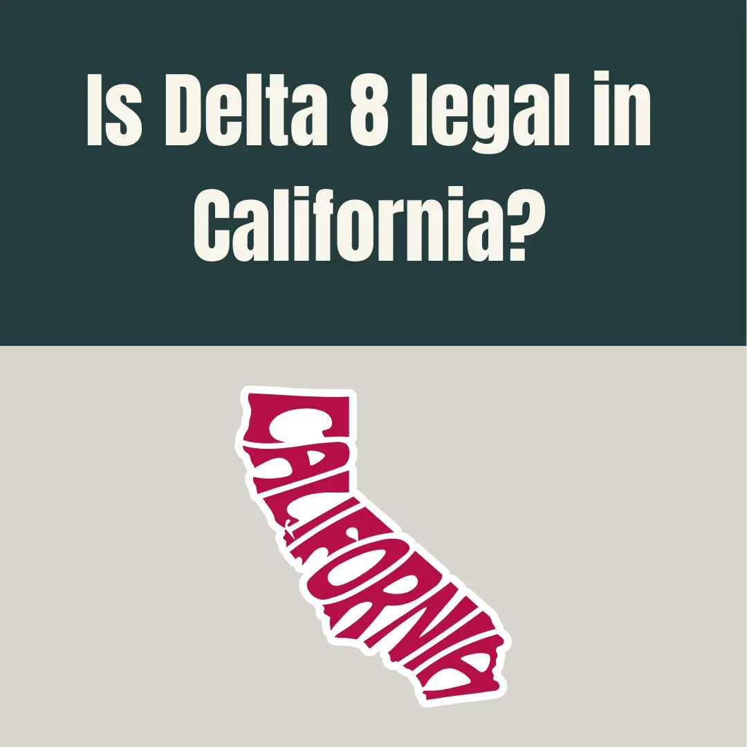 Is Delta 8 legal in California? 